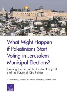 What Might Happen If Palestinians Start Voting in Jerusalem Municipal Elections?: Gaming the End of the Electoral Boycott and the Future of City Polit