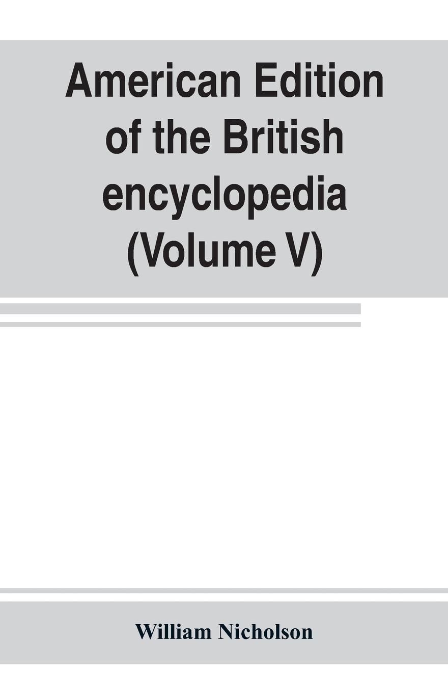 American edition of the British encyclopedia, or Dictionary of arts and sciences