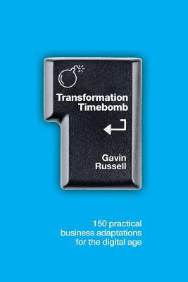 Transformation Timebomb: 150 practical business adaptations for the digital age