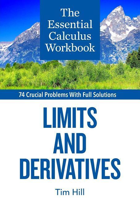 The Essential Calculus Workbook: Limits and Derivatives