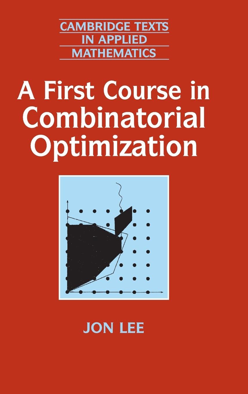 A First Course in Combinatorial Optimization