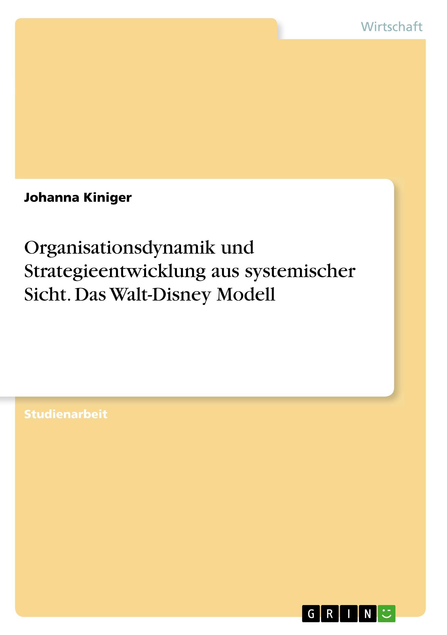 Organisationsdynamik und Strategieentwicklung aus systemischer Sicht. Das Walt-Disney Modell