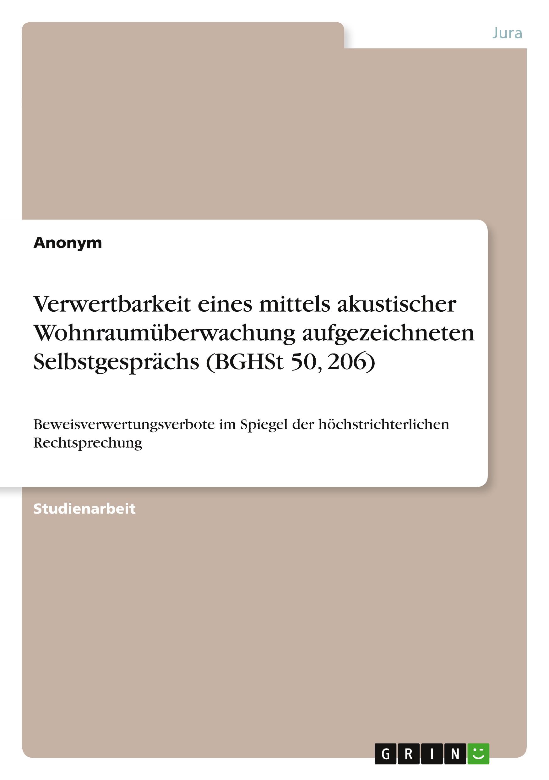 Verwertbarkeit eines mittels akustischer Wohnraumüberwachung aufgezeichneten Selbstgesprächs (BGHSt 50, 206)