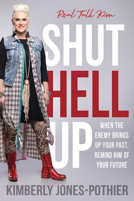 Shut Hell Up: When the Enemy Brings Up Your Past, Remind Him of Your Future