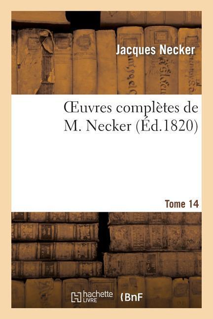 Oeuvres Complètes de M. Necker. Tome 14