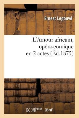 L'Amour Africain, Opéra-Comique En 2 Actes