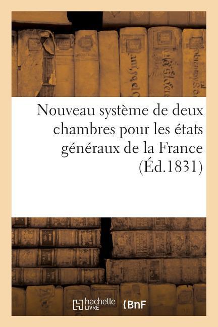 Nouveau Système de Deux Chambres Pour Les États Généraux de la France