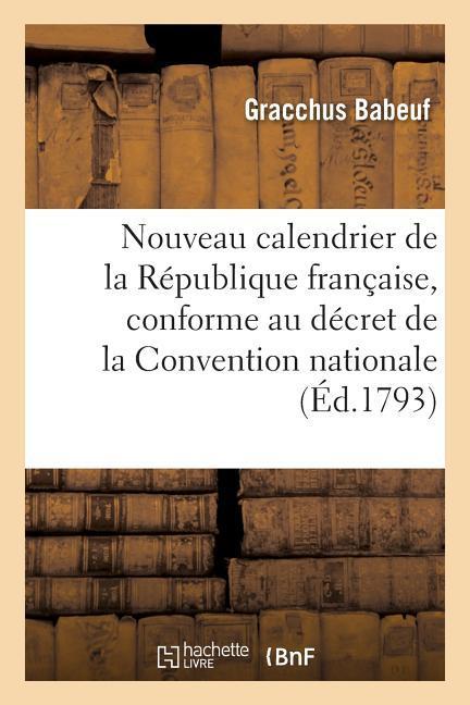 Nouveau Calendrier de la République Française, Conforme Au Décret de la Convention Nationale