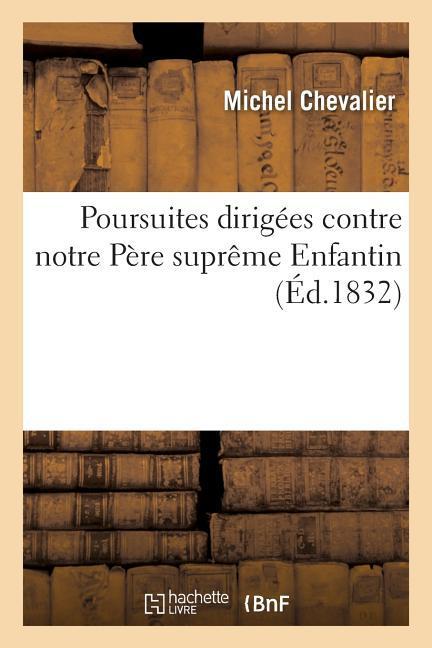 Poursuites Dirigées Contre Notre Père Suprême Enfantin, Et Contre Notre Père Olinde Rodrigues