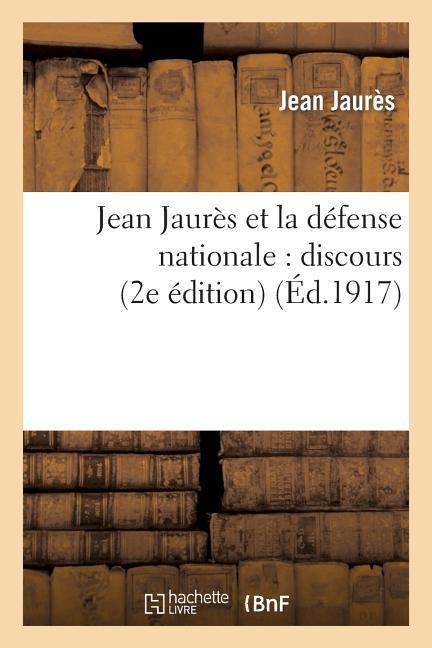 Jean Jaurès Et La Défense Nationale: Discours Sur La Loi de 3 ANS Prononcé À La Chambre Des Députés