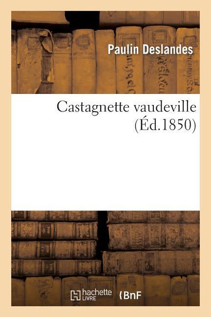 Castagnette Vaudeville Variétés 27 Janvier 1850.