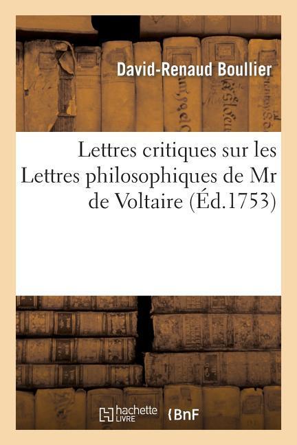 Lettres Critiques Sur Les Lettres Philosophiques de MR de Voltaire: Par Rapport À Notre Âme