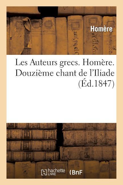 Les Auteurs Grecs. Homère. Douzième Chant de l'Iliade