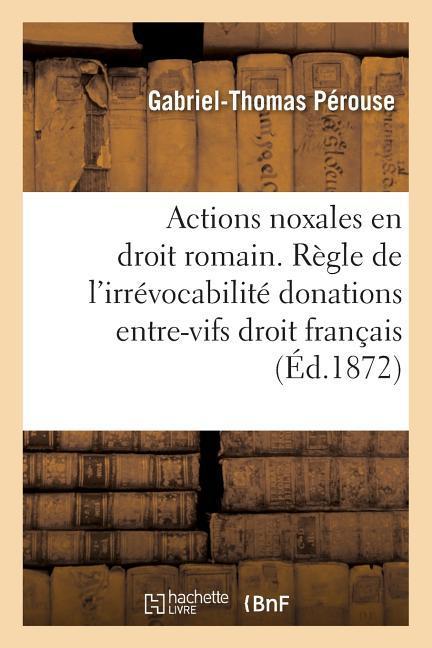 Actions Noxales En Droit Romain. Règle de l'Irrévocabilité Des Donations Entre-Vifs Droit Français