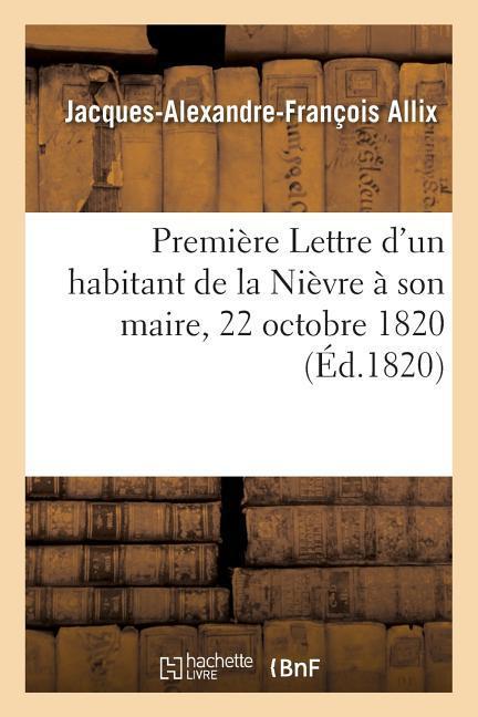 Première Lettre d'Un Habitant de la Nièvre À Son Maire 22 Octobre 1820.