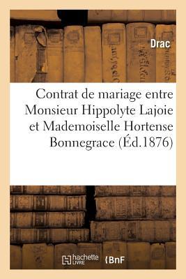 Contrat de Mariage Entre Monsieur Hippolyte Lajoie Et Mademoiselle Hortense Bonnegrace