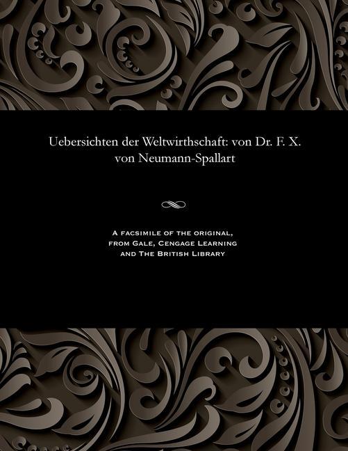 Uebersichten Der Weltwirthschaft: Von Dr. F. X. Von Neumann-Spallart