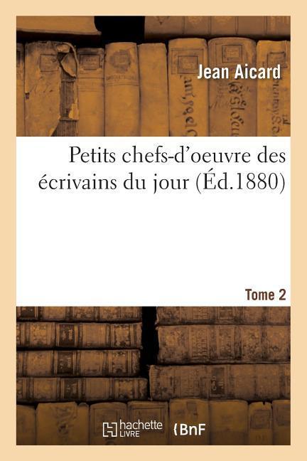 Petits Chefs-d'Oeuvre Des Écrivains Du Jour Tome 2