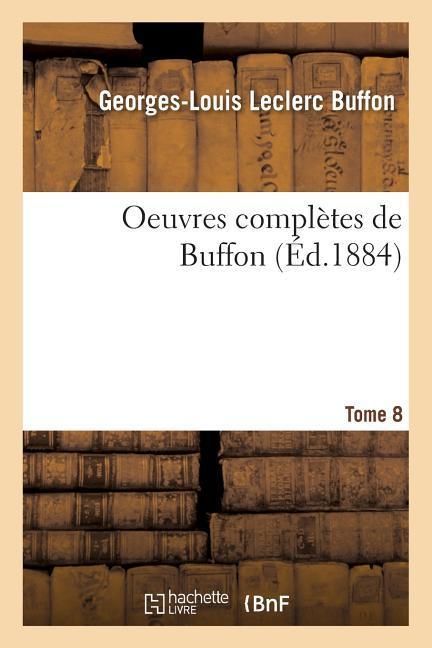 Oeuvres Complètes de Buffon. Tome 8