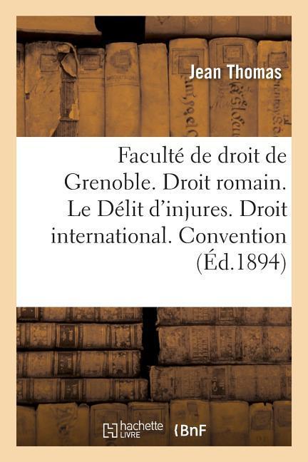 Faculté de Droit de Grenoble. Droit Romain. Le Délit d'Injures. Droit International. Convention