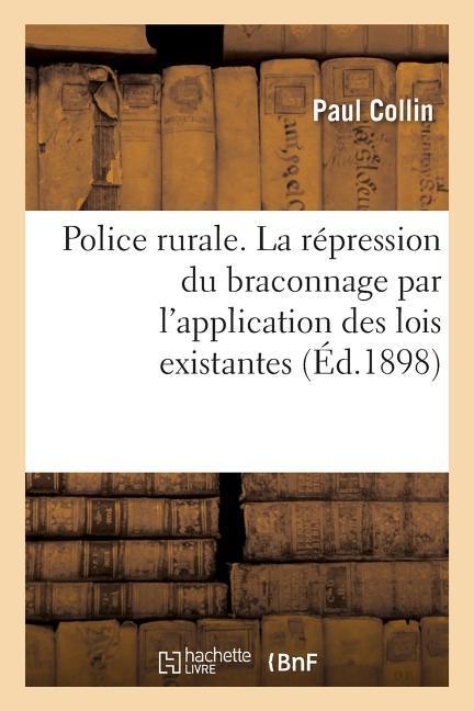 Police Rurale. La Répression Du Braconnage Par l'Application Des Lois Existantes