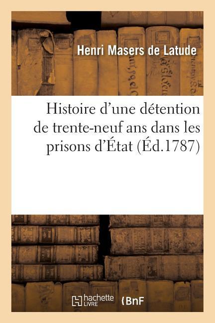 Histoire d'Une Détention de Trente-Neuf ANS Dans Les Prisons d'État