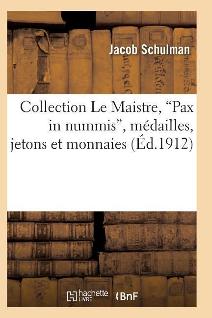 Collection Le Maistre, Pax in Nummis, Médailles, Jetons Et Monnaies