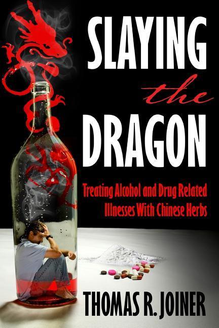 Slaying the Dragon: Treating Alcohol and Drug Related Illnesses with Chinese Herbs