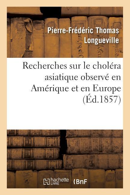 Recherches Sur Le Choléra Asiatique Observé En Amérique Et En Europe