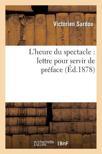 L'Heure Du Spectacle: Lettre Pour Servir de Préface Au Secondvolume