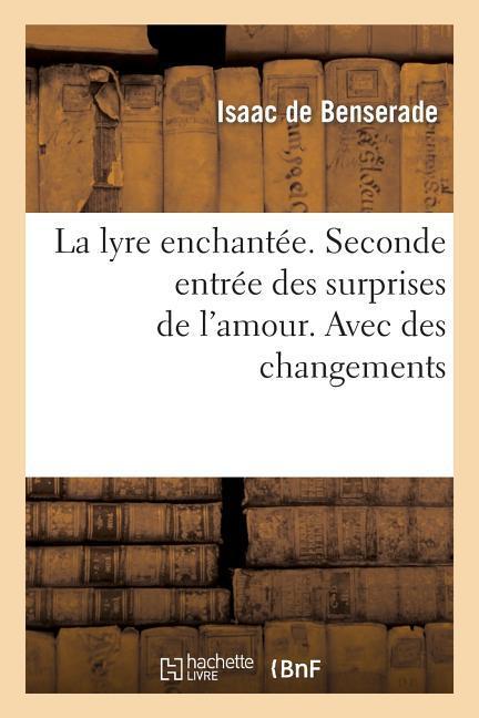 La Lyre Enchantée. Seconde Entrée Des Surprises de l'Amour. Avec Des Changements