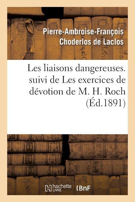 Les Liaisons Dangereuses. Suivi de Les Exercices de Dévotion de M. H. Roch