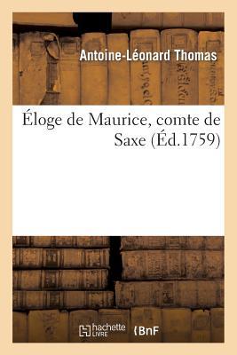 Éloge de Maurice, Comte de Saxe, Discours Qui a Remporté Le Prix de l'Académie Françoise En 1759