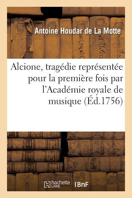 Alcione, tragédie représentée pour la première fois par l'Académie royale de musique (Éd.1756)