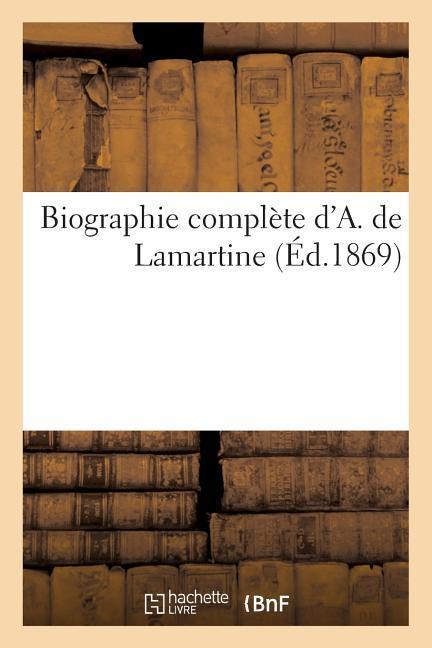 Biographie Complète d'A. de Lamartine