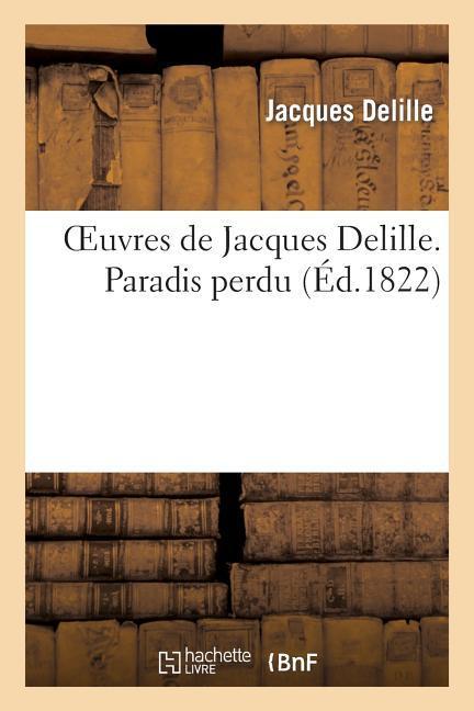 Oeuvres de Jacques Delille. Paradis Perdu