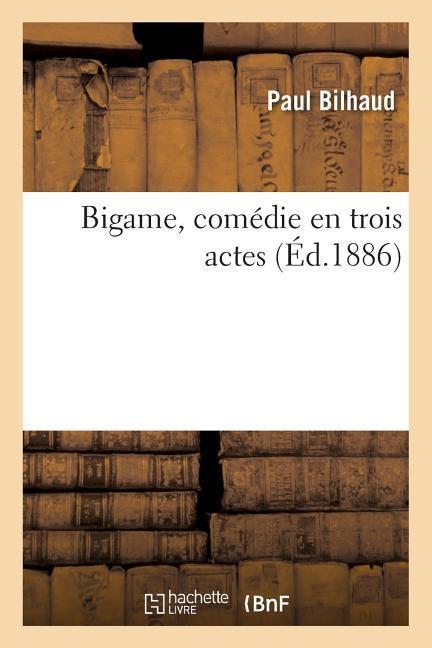 Bigame, Comédie En Trois Actes