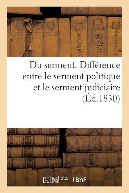 Du Serment. Différence Entre Le Serment Politique Et Le Serment Judiciaire