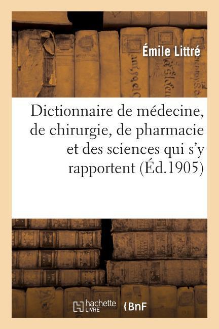 Dictionnaire de Médecine, de Chirurgie, de Pharmacie Et Des Sciences Qui s'y Rapportent. Fasc. 1-3