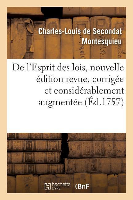 de l'Esprit Des Lois, Nouvelle Édition Revue, Corrigée Et Considérablement Augmentée