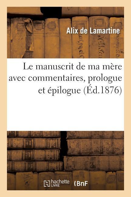 Le Manuscrit de Ma Mère Avec Commentaires, Prologue Et Épilogue