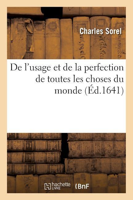 de l'Usage Et de la Perfection de Toutes Les Choses Du Monde