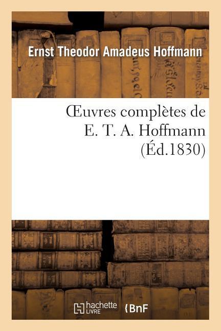 Oeuvres Complètes de E. T. A. Hoffmann. Contes Fantastiques