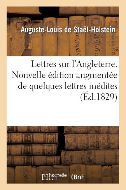 Lettres Sur l'Angleterre. Nouvelle Édition Augmentée de Quelques Lettres Inédites