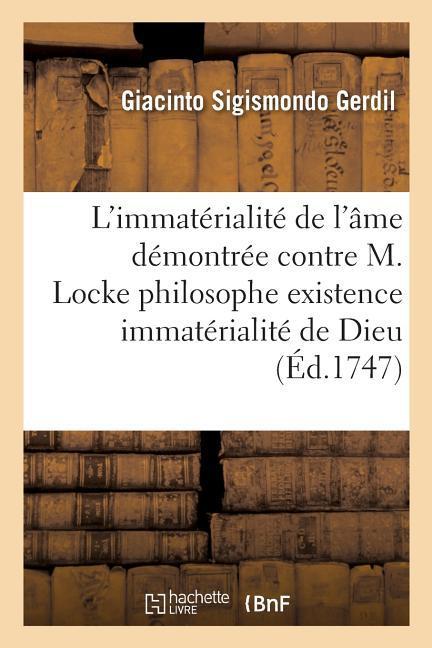 L'Immatérialité de l'Âme Démontrée Contre M. Locke Philosophe Existence & l'Immatérialité de Dieu