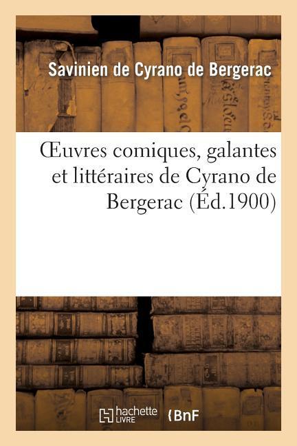 Oeuvres Comiques, Galantes Et Littéraires de Cyrano de Bergerac (Nouvelle Édition Revue