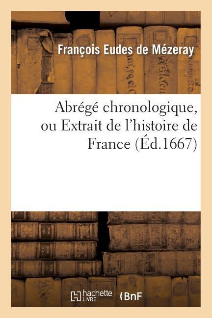 Abrégé Chronologique, Ou Extraict de l'Histoire de France