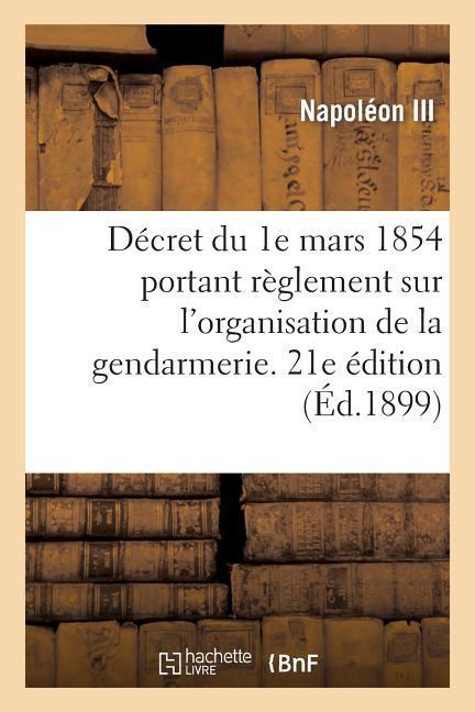 Décret du 1e mars 1854 portant règlement sur l'organisation et le service de la gendarmerie