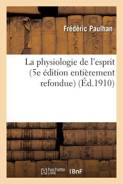 La Physiologie de l'Esprit (5e Édition Entièrement Refondue)