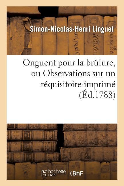 Onguent Pour La Brûlure, Ou Observations Sur Un Réquisitoire Imprimé En Tête de l'Arrêt Du